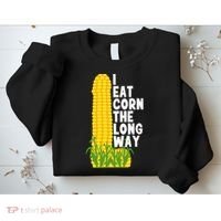I Eat Corn The Long Way Funny Sweatshirt thumb 2