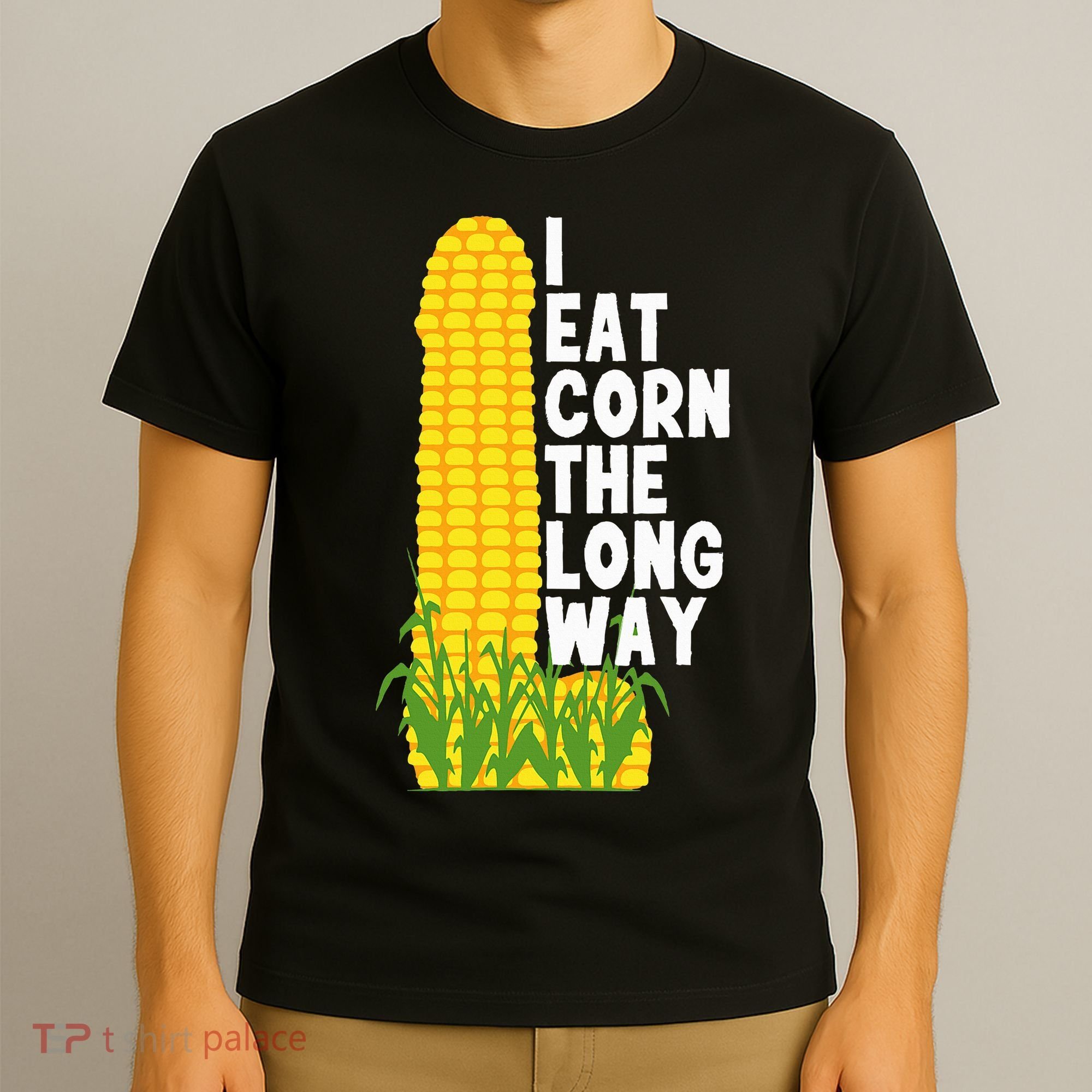 I Eat Corn The Long Way Funny T-Shirt