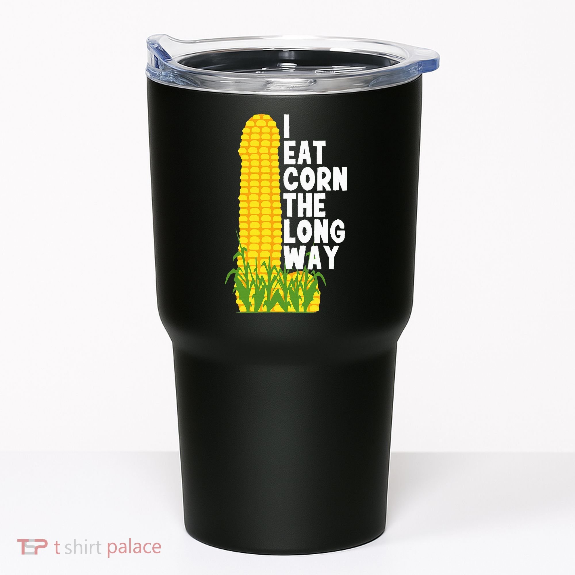 I Eat Corn The Long Way Funny Tumbler