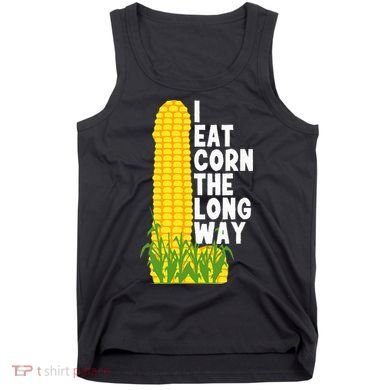 I Eat Corn The Long Way Funny Tank Top
