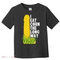 I Eat Corn The Long Way Funny Toddler T-Shirt thumb 0