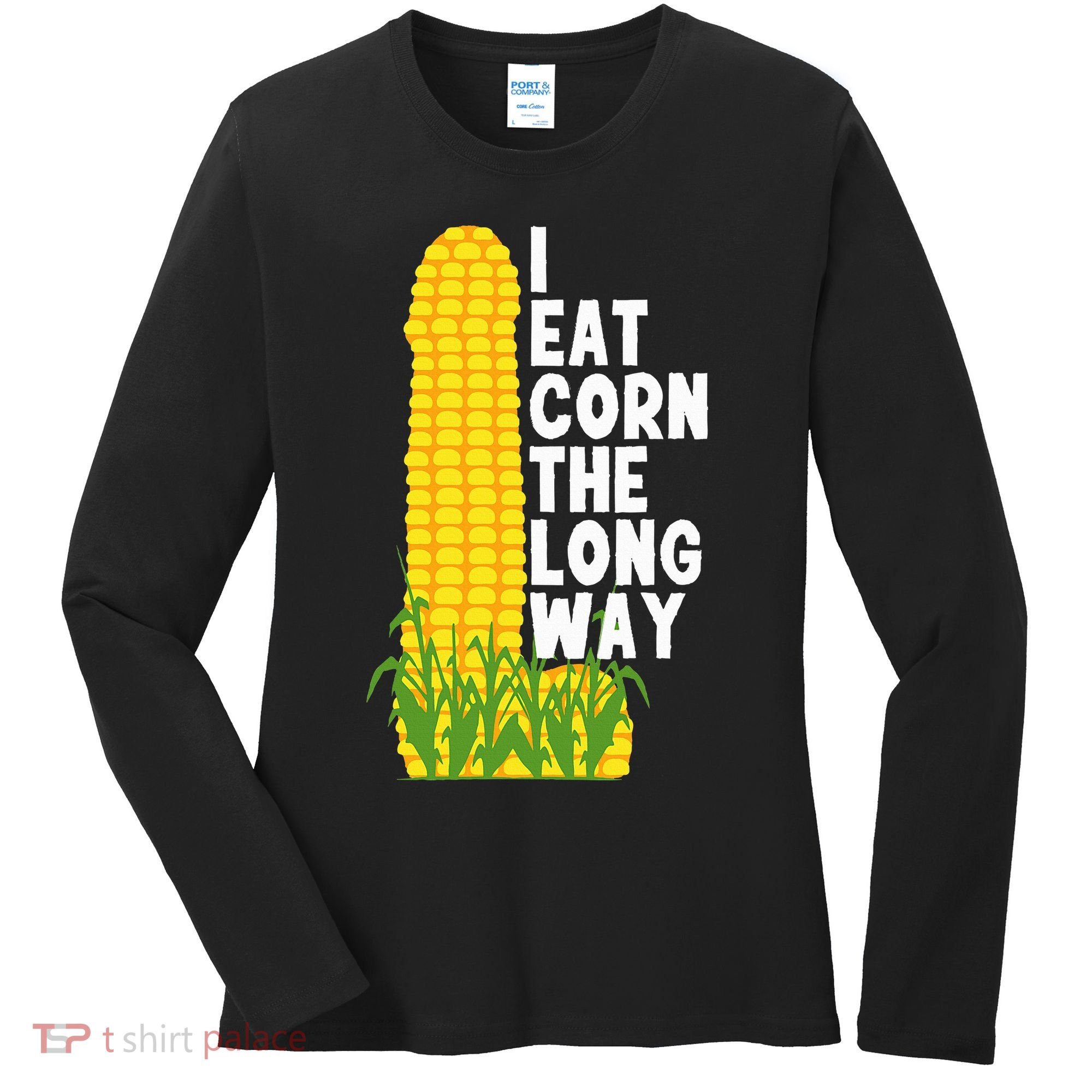 I Eat Corn The Long Way Funny Women's Long Sleeve Shirt