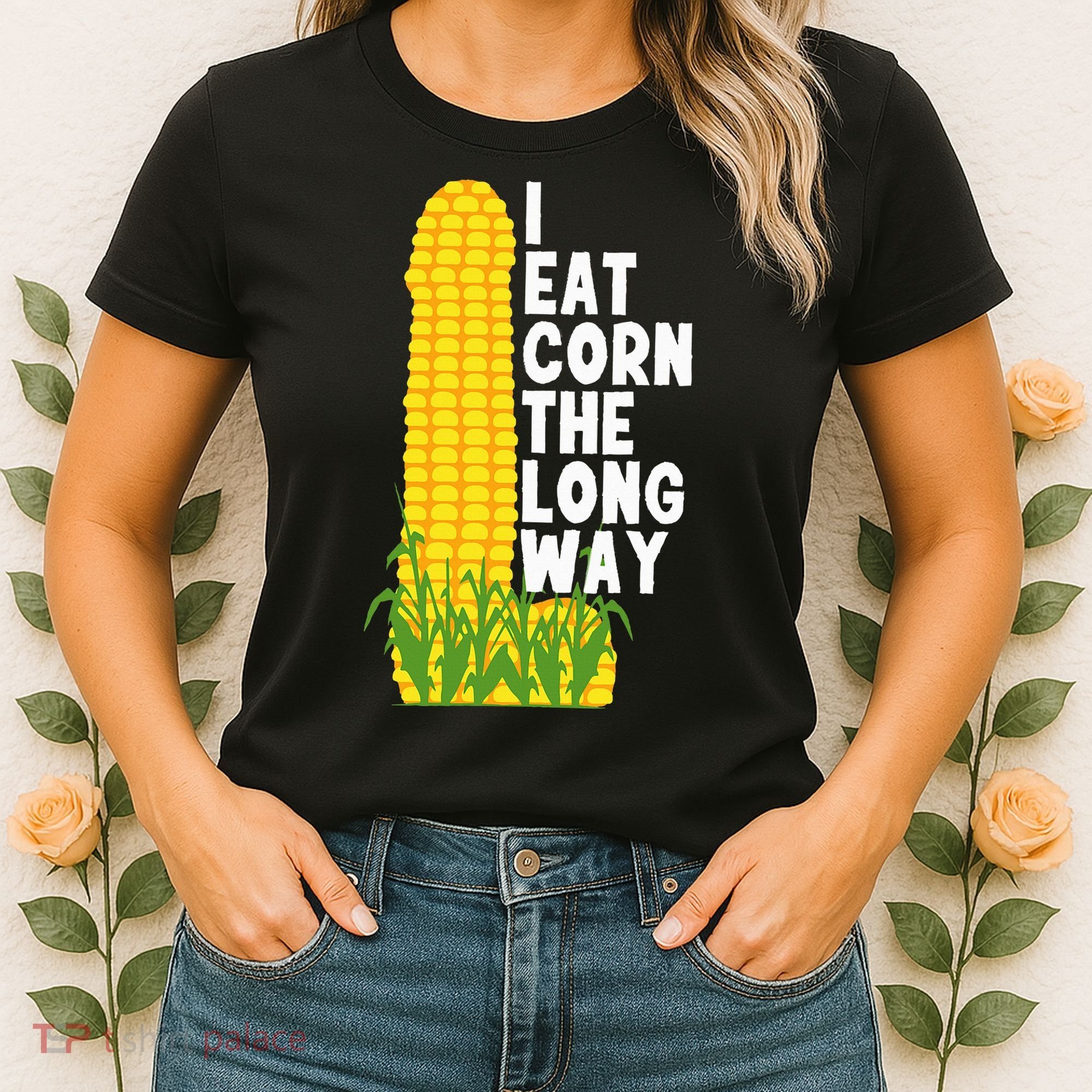 I Eat Corn The Long Way Funny Women's T-Shirt