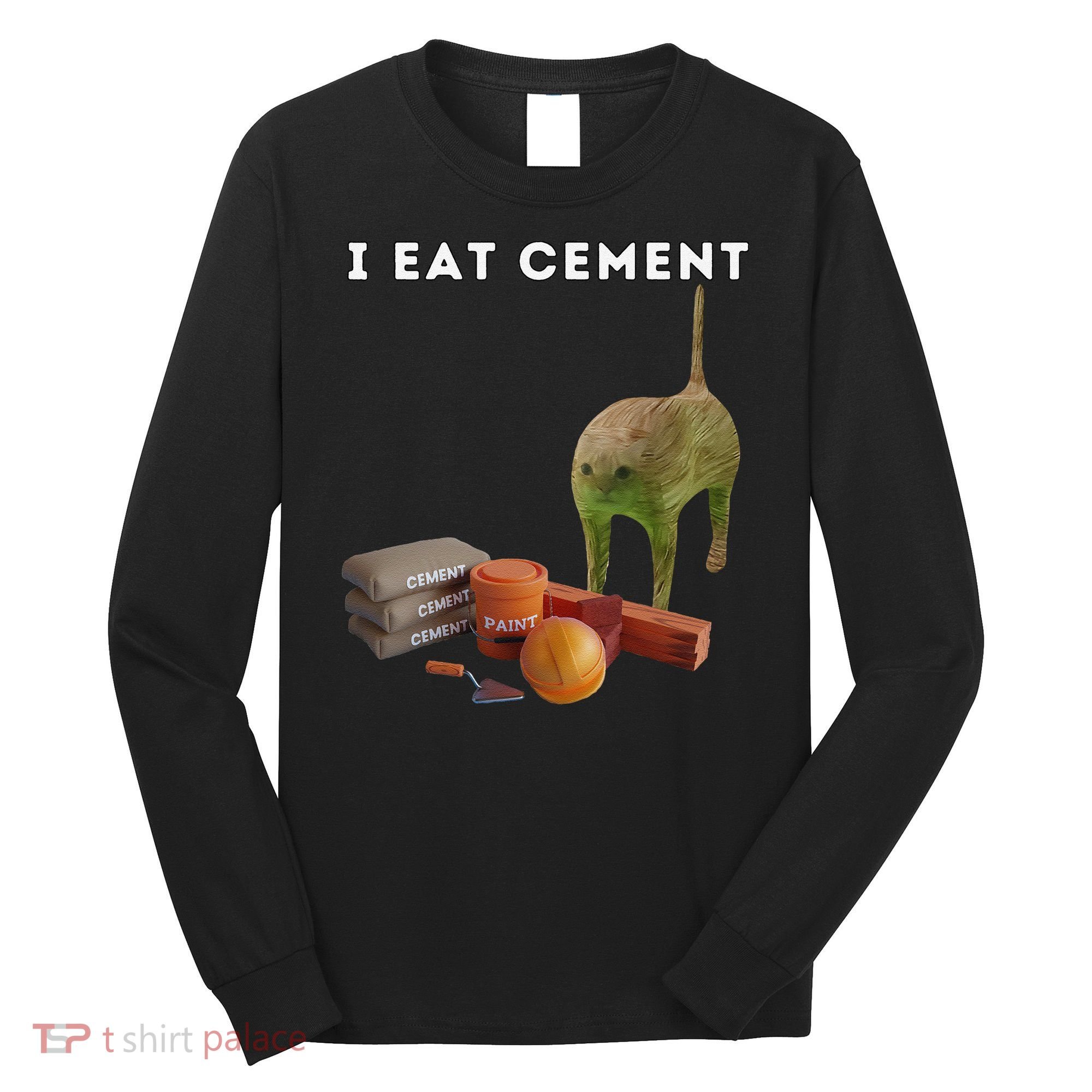 I Eat Cement Funny Cat Cursed Oddly Specific Dank Meme Long Sleeve Shirt