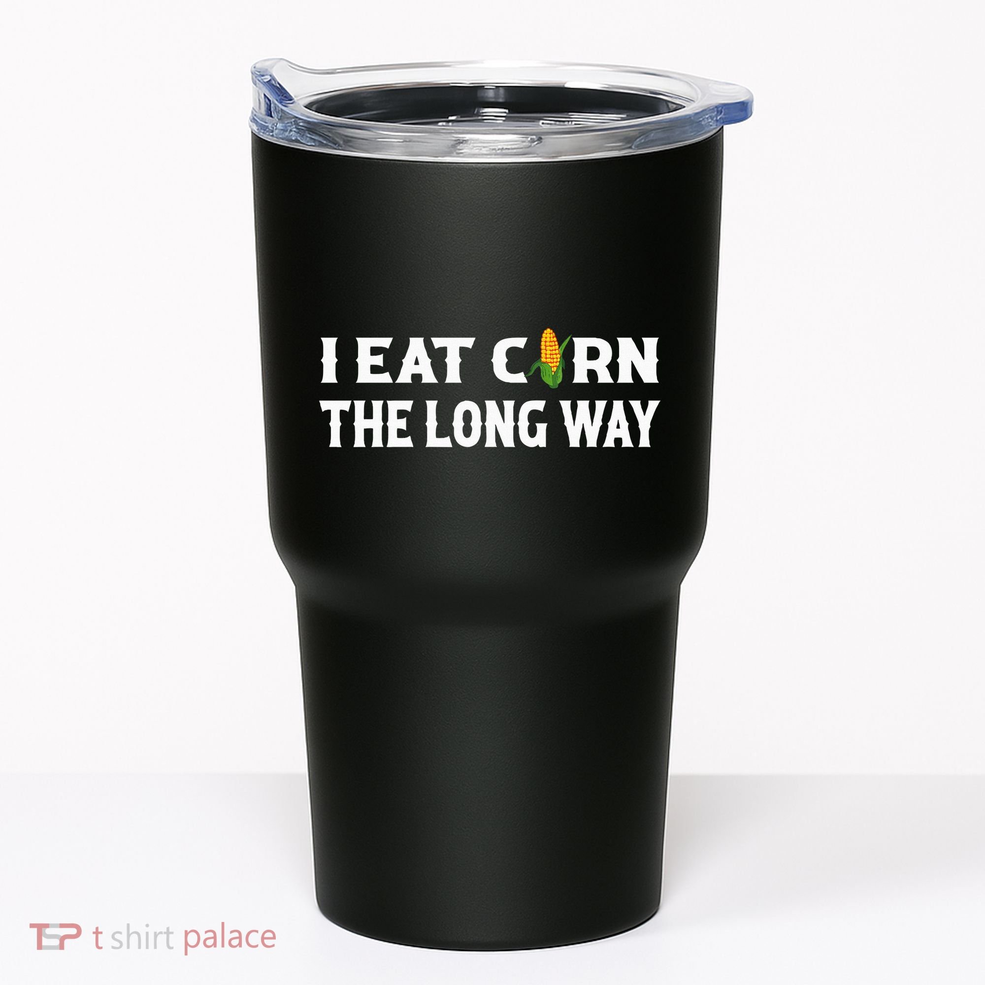 I Eat Corn The Long Way Funny Inappropriate Embarrassing Tumbler