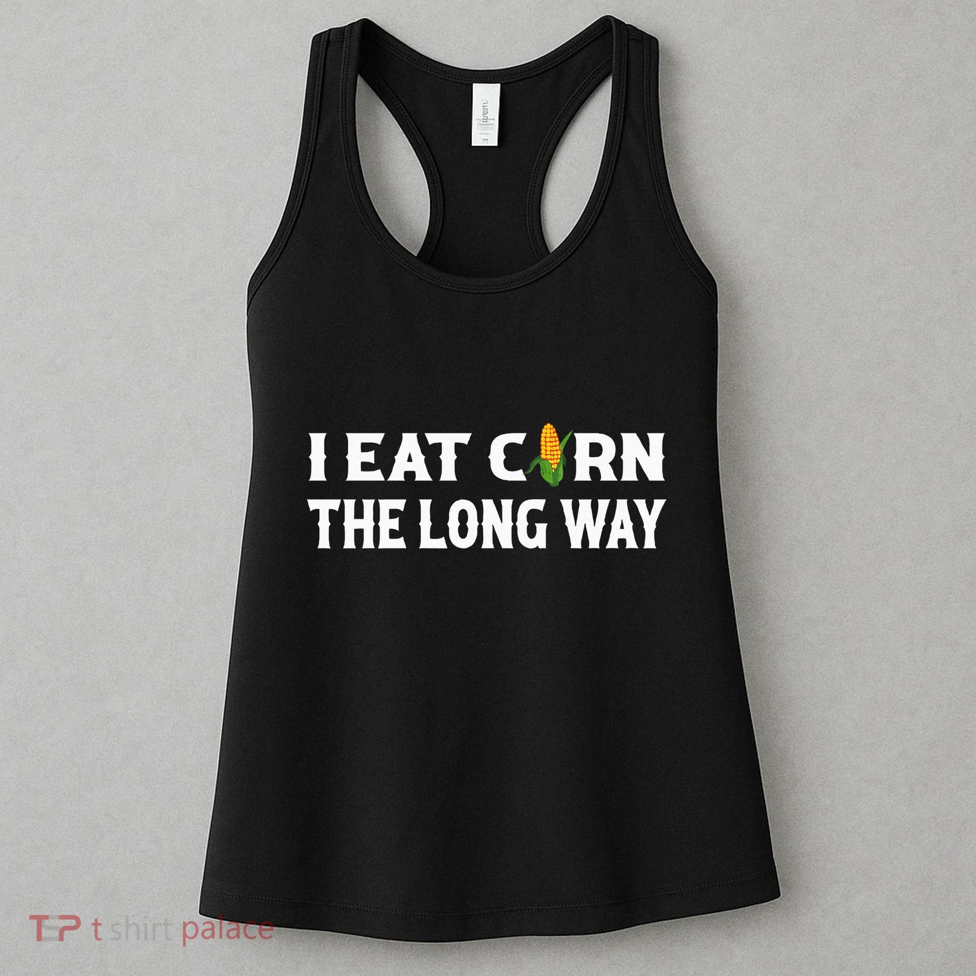 I Eat Corn The Long Way Funny Inappropriate Embarrassing Women's Tank Top