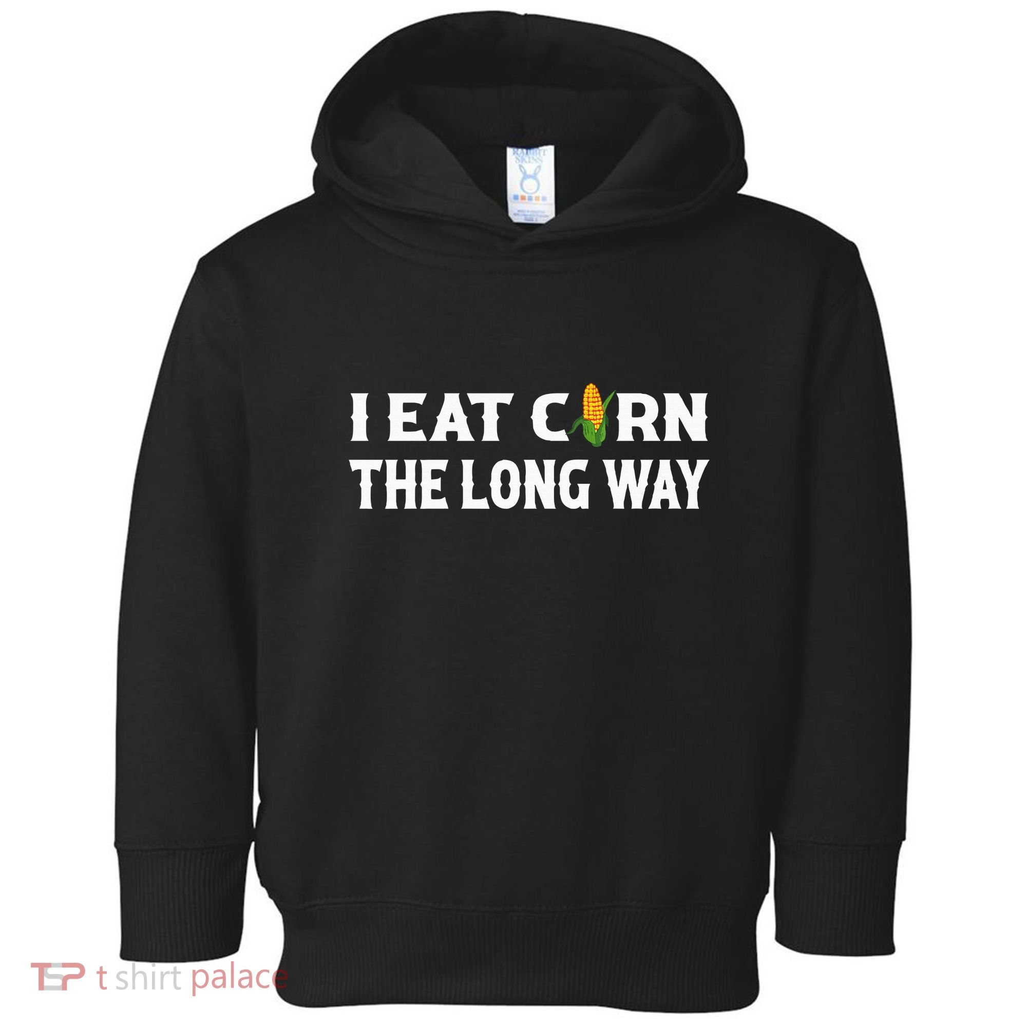 I Eat Corn The Long Way Funny Inappropriate Embarrassing Toddler Hoodie