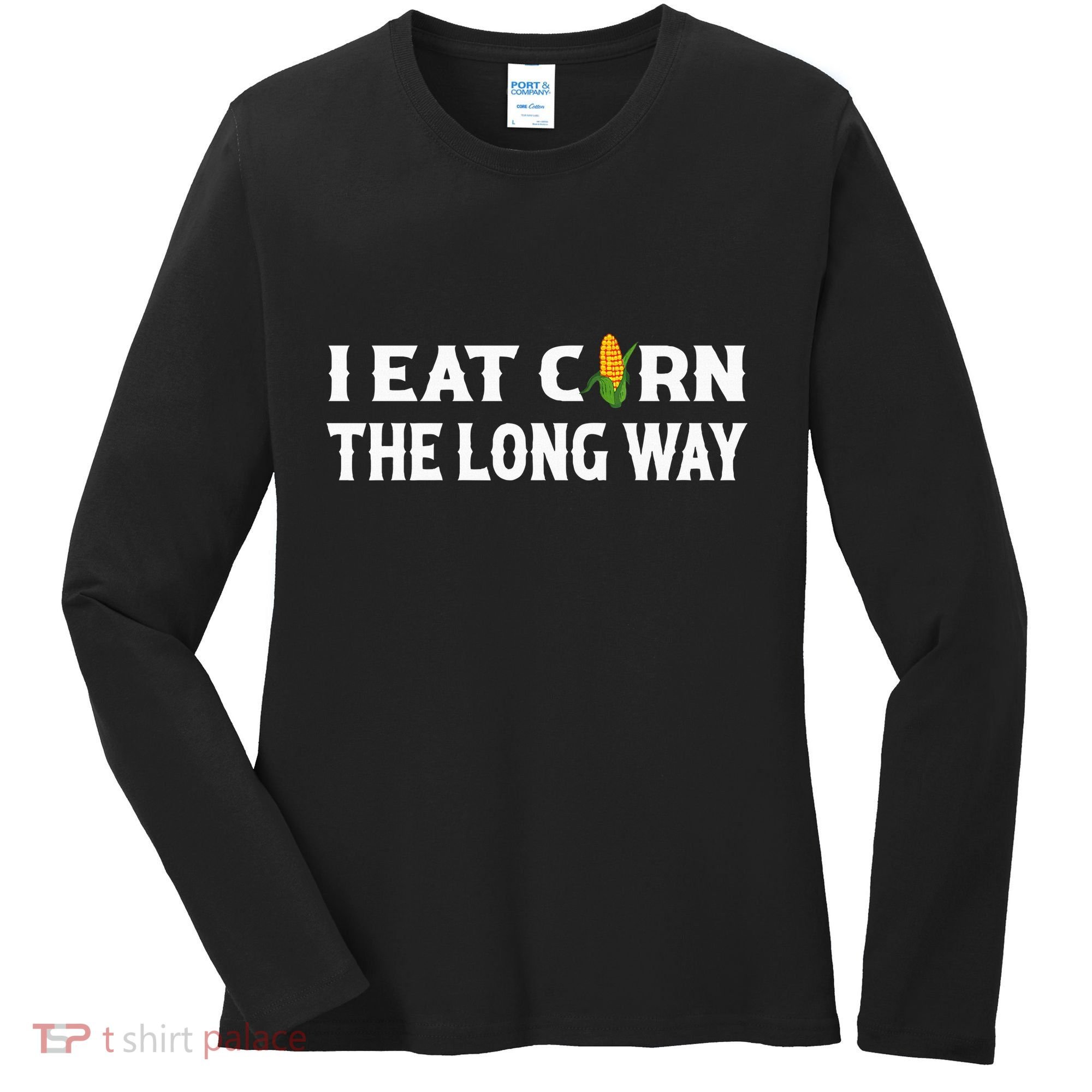 I Eat Corn The Long Way Funny Inappropriate Embarrassing Women's Long Sleeve Shirt