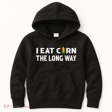 I Eat Corn The Long Way Funny Inappropriate Embarrassing Kids Hoodie