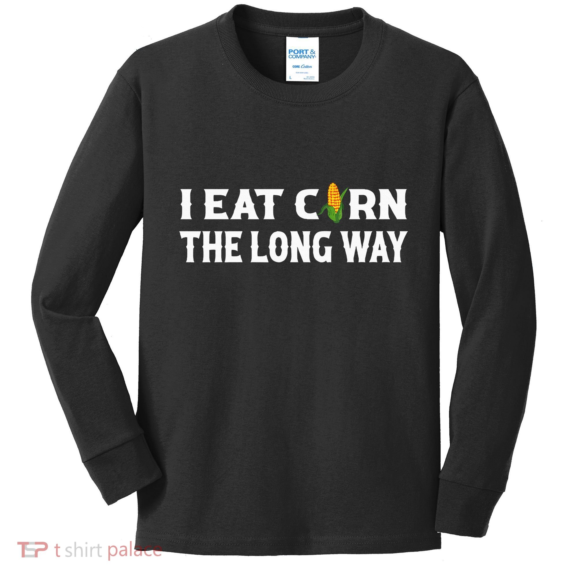 I Eat Corn The Long Way Funny Inappropriate Embarrassing Kids Long Sleeve Shirt