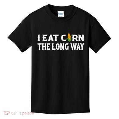 I Eat Corn The Long Way Funny Inappropriate Embarrassing Kids T-Shirt