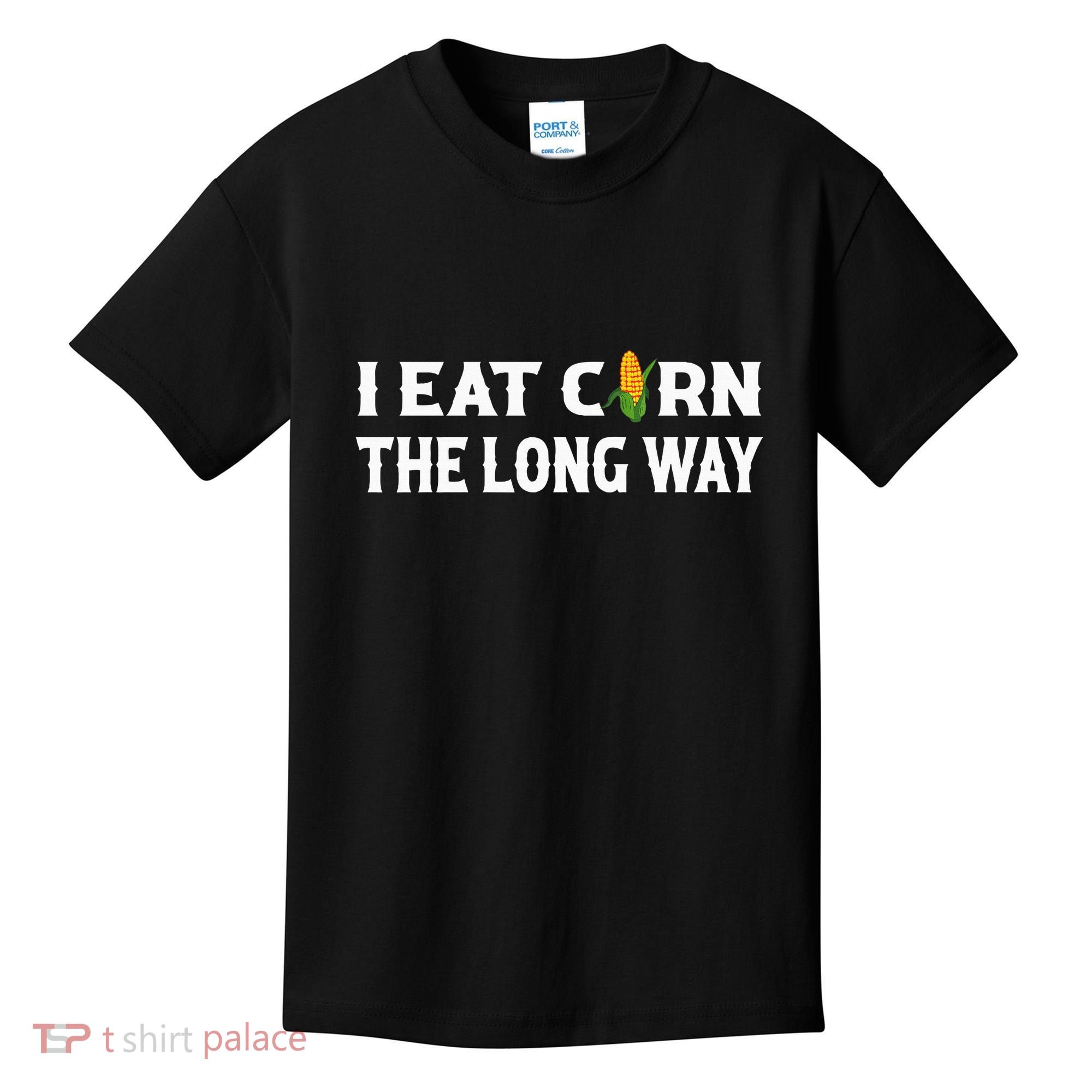 I Eat Corn The Long Way Funny Inappropriate Embarrassing Kids T-Shirt