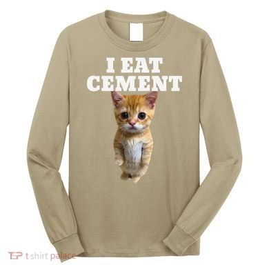 I Eat Cement Cat Meme Long Sleeve Shirt