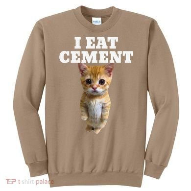 I Eat Cement Cat Meme Sweatshirt