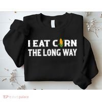 I Eat Corn The Long Way Funny Inappropriate Embarrassing Sweatshirt thumb 2