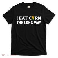 I Eat Corn The Long Way Funny Inappropriate Embarrassing T-Shirt thumb 0