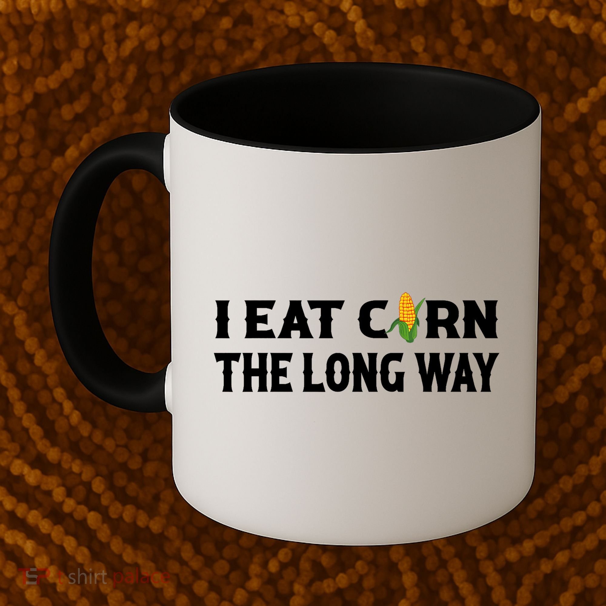 I Eat Corn The Long Way Funny Inappropriate Embarrassing Coffee Mug