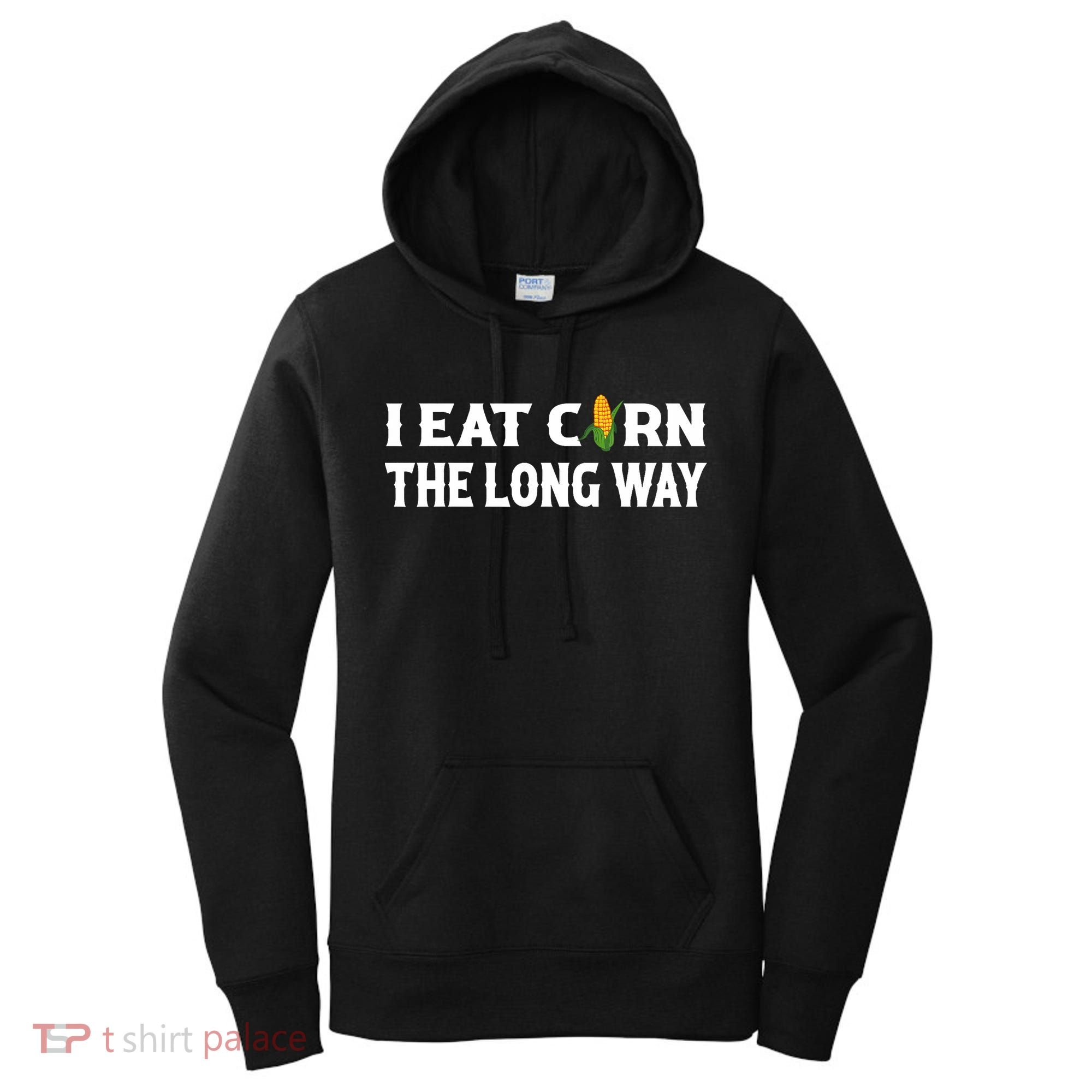 I Eat Corn The Long Way Funny Inappropriate Embarrassing Women's Hoodie