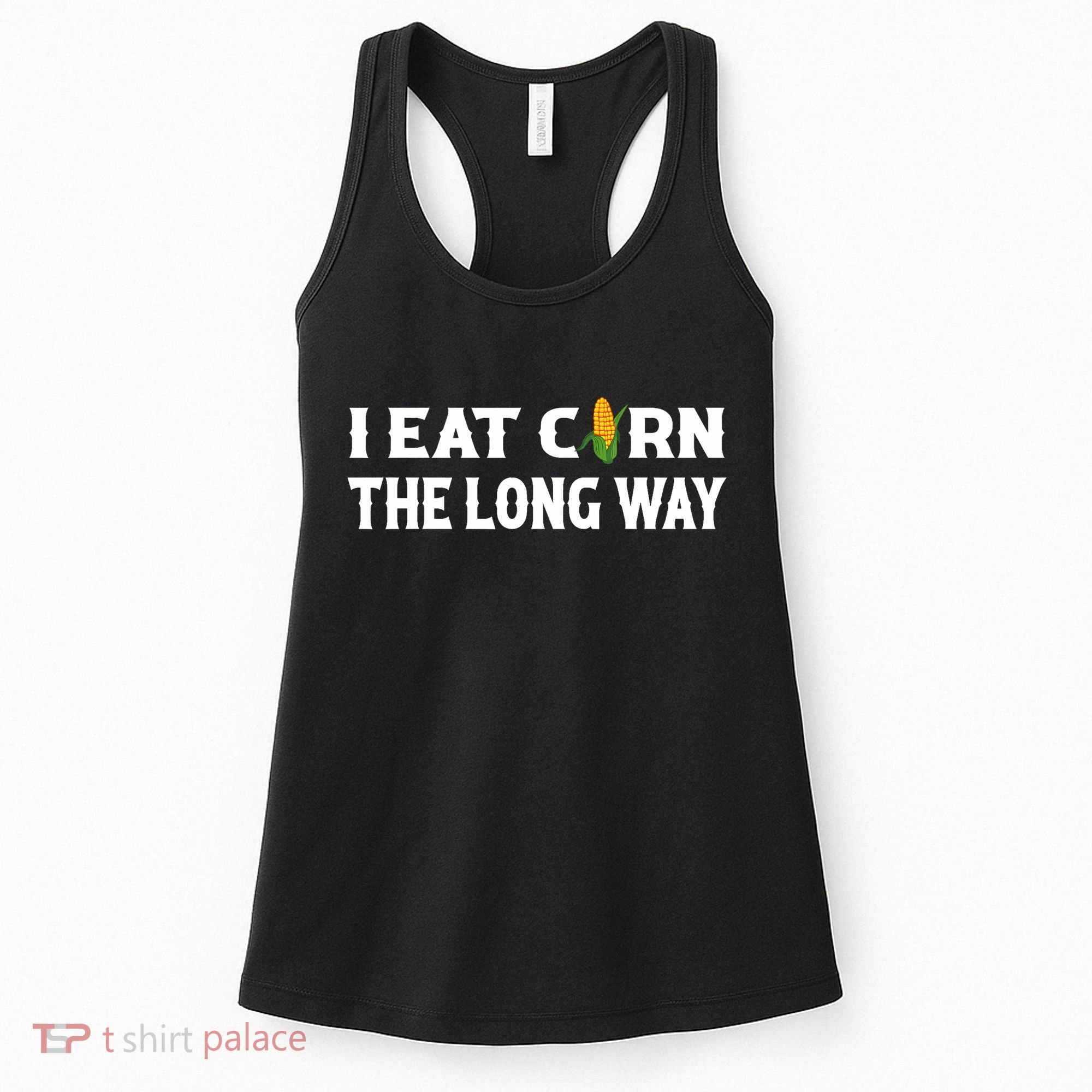 I Eat Corn The Long Way Funny Inappropriate Embarrassing Women's Tank Top