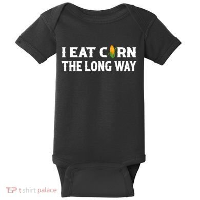 I Eat Corn The Long Way Funny Inappropriate Embarrassing Baby Bodysuit
