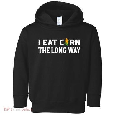 I Eat Corn The Long Way Funny Inappropriate Embarrassing Toddler Hoodie