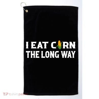 I Eat Corn The Long Way Funny Inappropriate Embarrassing Golf Towel