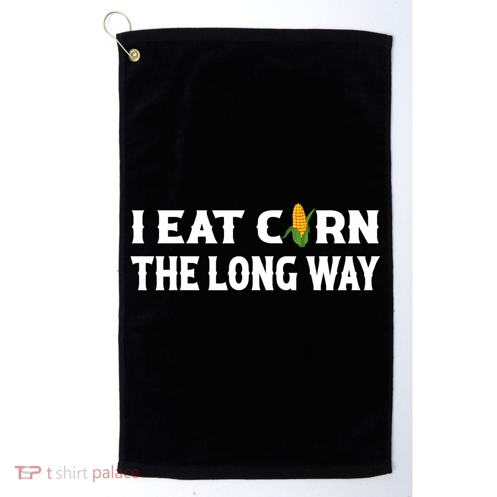 I Eat Corn The Long Way Funny Inappropriate Embarrassing Golf Towel