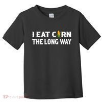 I Eat Corn The Long Way Funny Inappropriate Embarrassing Toddler T-Shirt thumb 0