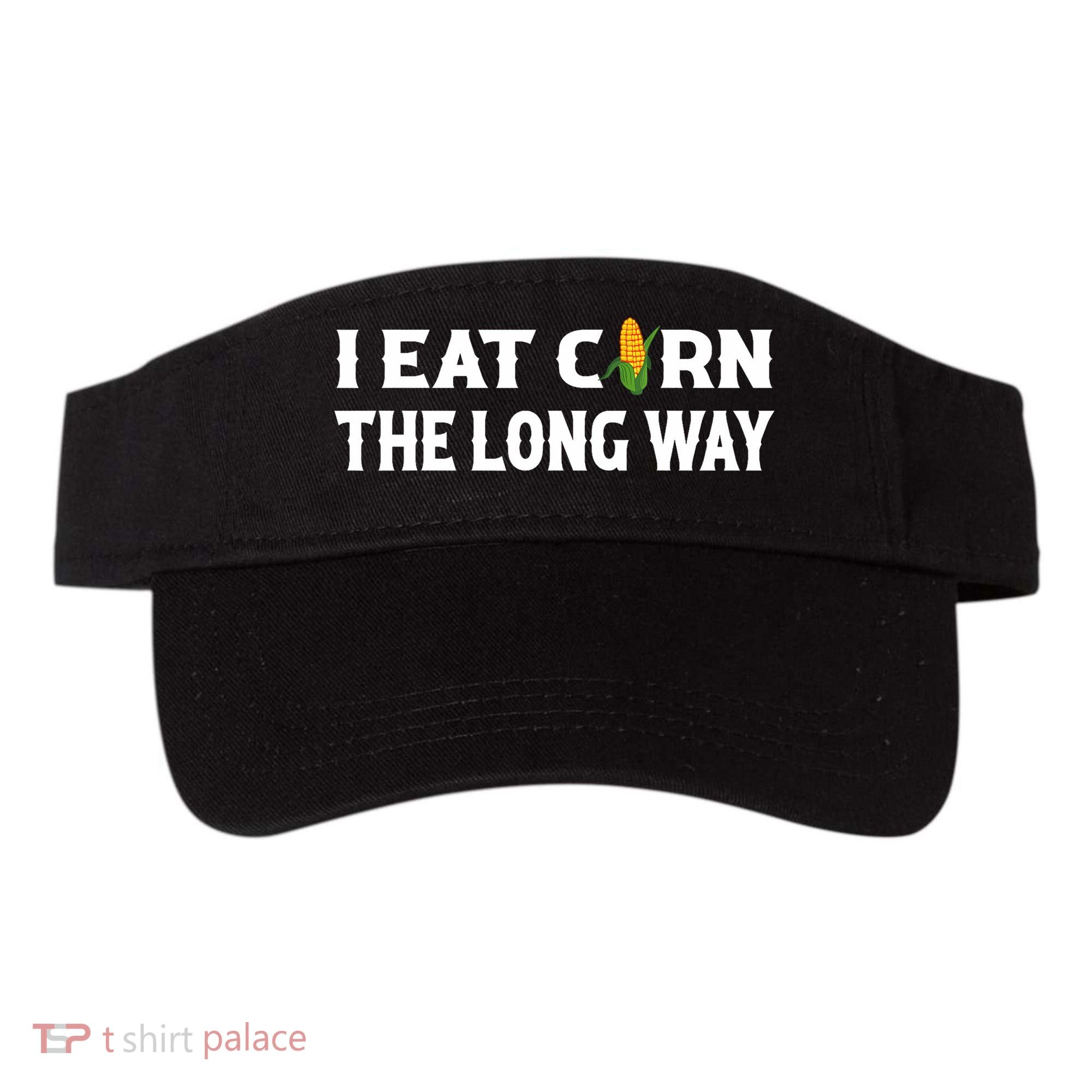 I Eat Corn The Long Way Funny Inappropriate Embarrassing Visor
