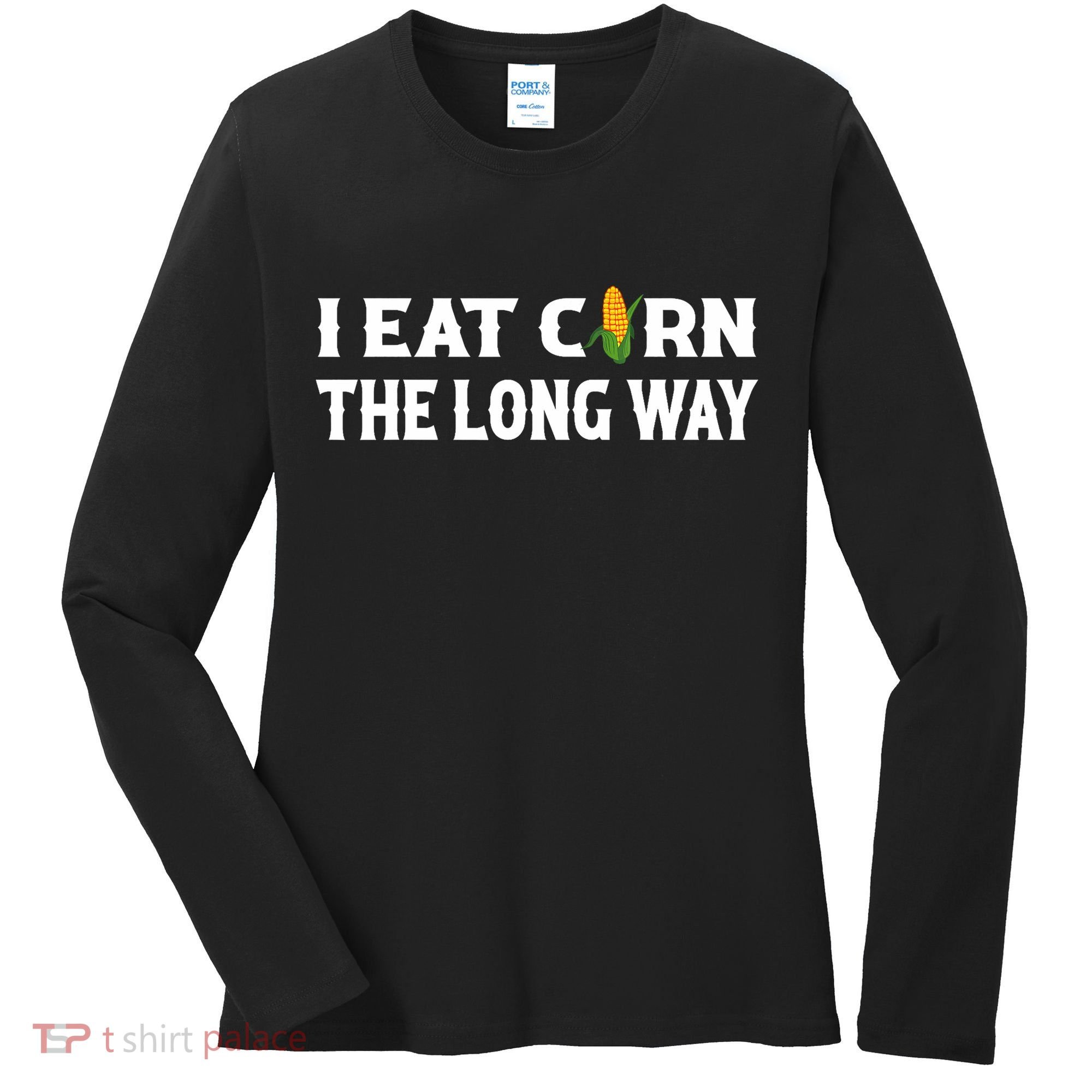 I Eat Corn The Long Way Funny Inappropriate Embarrassing Women's Long Sleeve Shirt