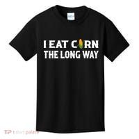 I Eat Corn The Long Way Funny Inappropriate Embarrassing Kids T-Shirt thumb 0