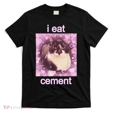 I Eat Cement Cursed Cat Funny Oddly Specific Dank Meme T-Shirt