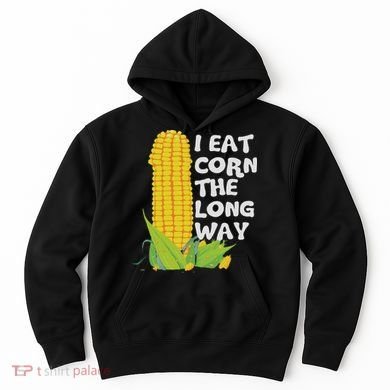 I Eat Corn The Long Way Funny Embarrassing Inappropriate Hoodie