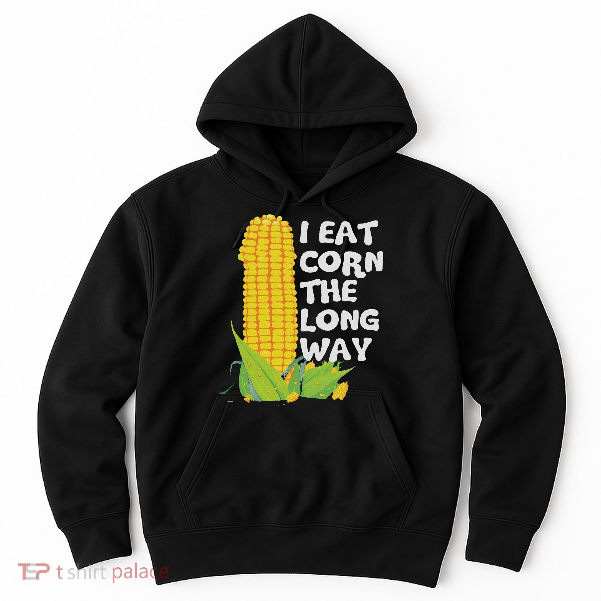 I Eat Corn The Long Way Funny Embarrassing Inappropriate Hoodie