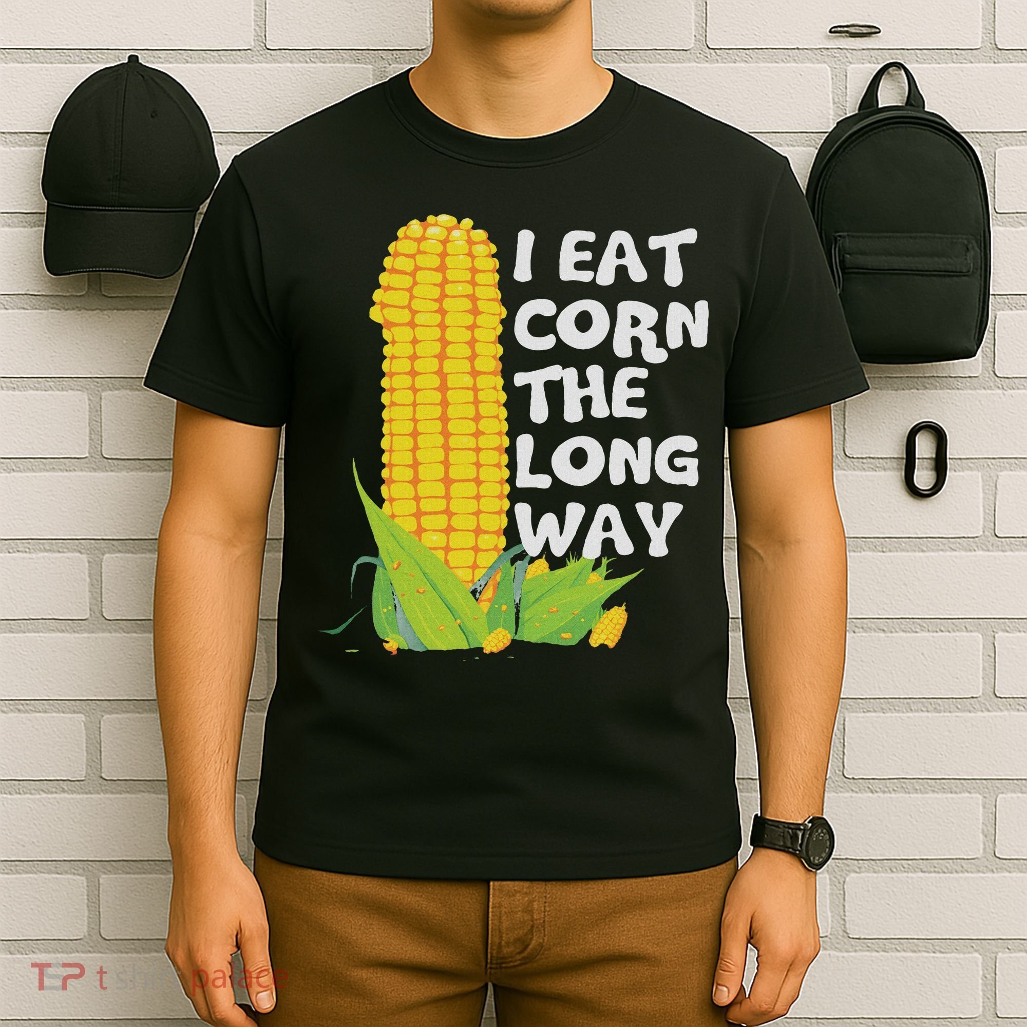 I Eat Corn The Long Way Funny Embarrassing Inappropriate T-Shirt