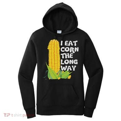 I Eat Corn The Long Way Funny Embarrassing Inappropriate Women's Hoodie