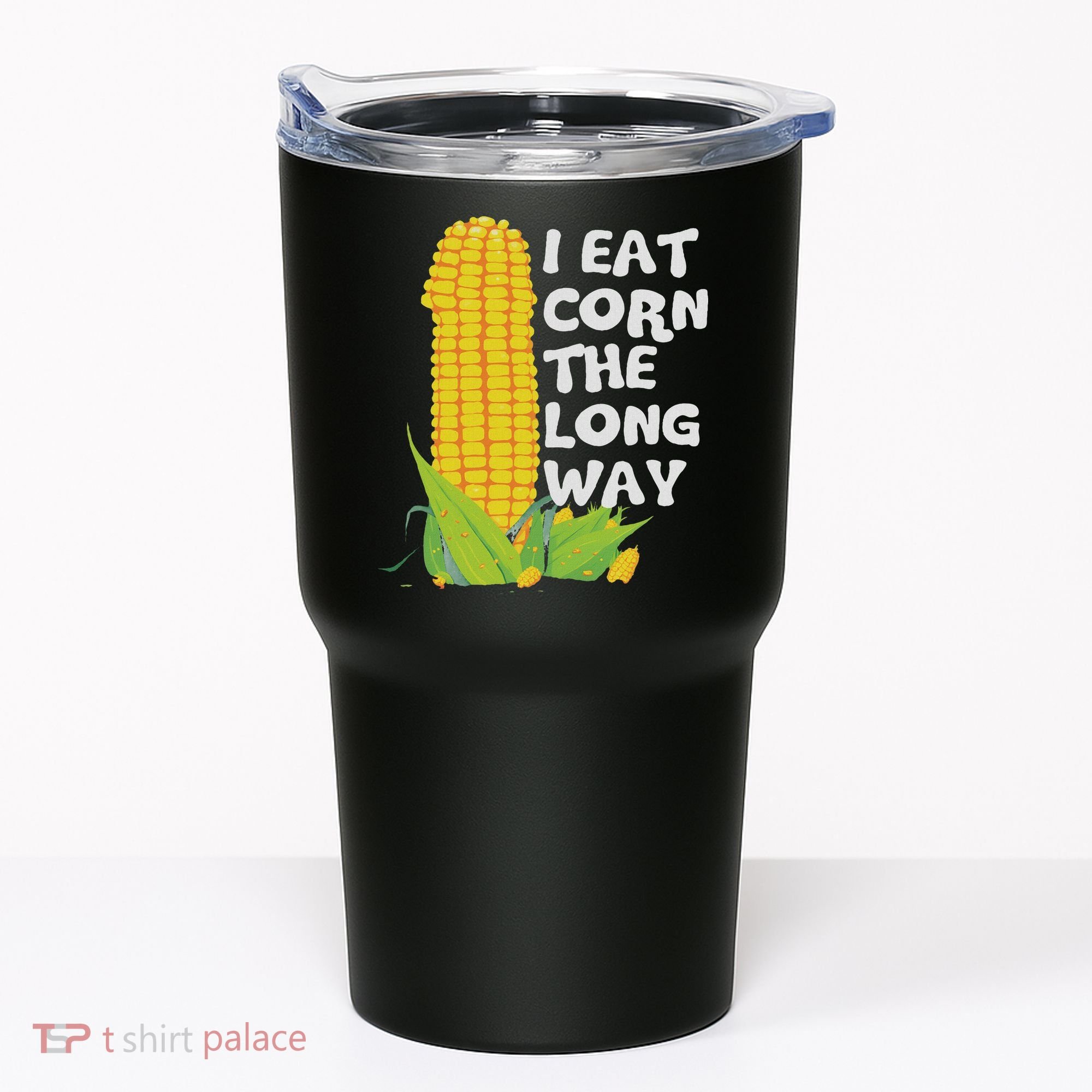 I Eat Corn The Long Way Funny Embarrassing Inappropriate Tumbler