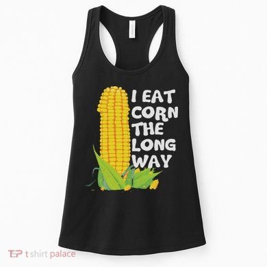 I Eat Corn The Long Way Funny Embarrassing Inappropriate Women's Tank Top