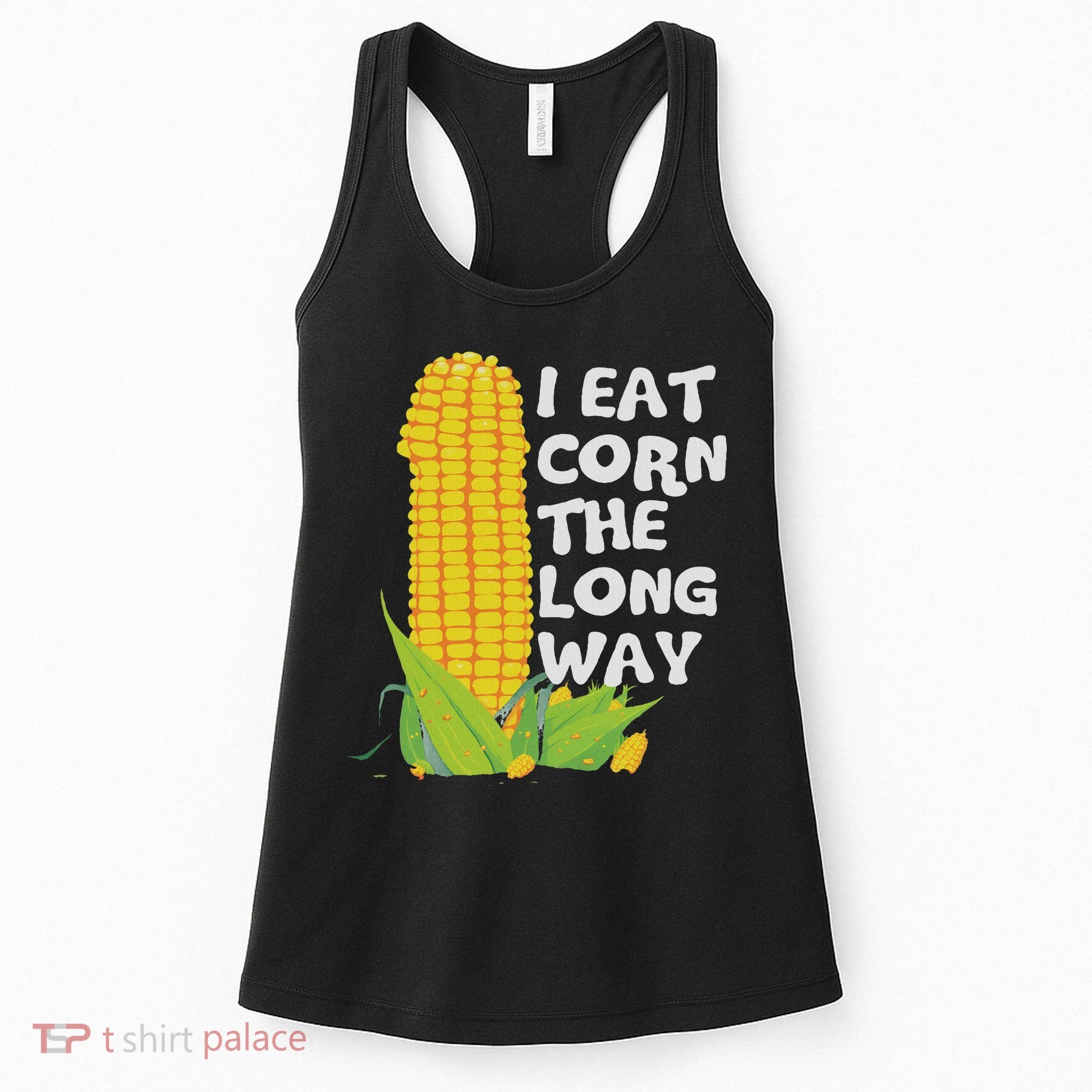 I Eat Corn The Long Way Funny Embarrassing Inappropriate Women's Tank Top
