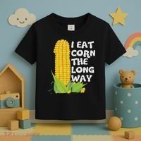 I Eat Corn The Long Way Funny Embarrassing Inappropriate Toddler T-Shirt thumb 3