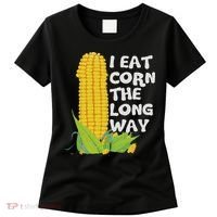 I Eat Corn The Long Way Funny Embarrassing Inappropriate Women's T-Shirt thumb 0