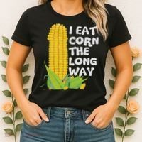 I Eat Corn The Long Way Funny Embarrassing Inappropriate Women's T-Shirt thumb 2
