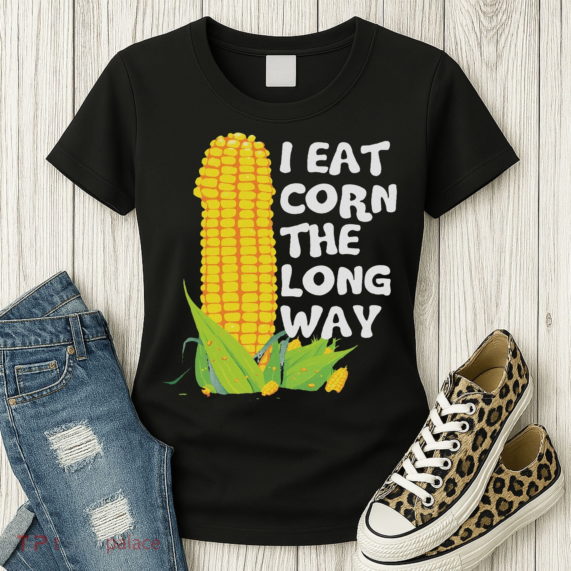 I Eat Corn The Long Way Funny Embarrassing Inappropriate Women's T-Shirt
