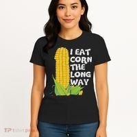 I Eat Corn The Long Way Funny Embarrassing Inappropriate Women's T-Shirt thumb 4