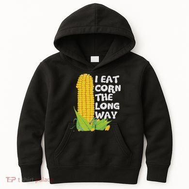 I Eat Corn The Long Way Funny Embarrassing Inappropriate Kids Hoodie