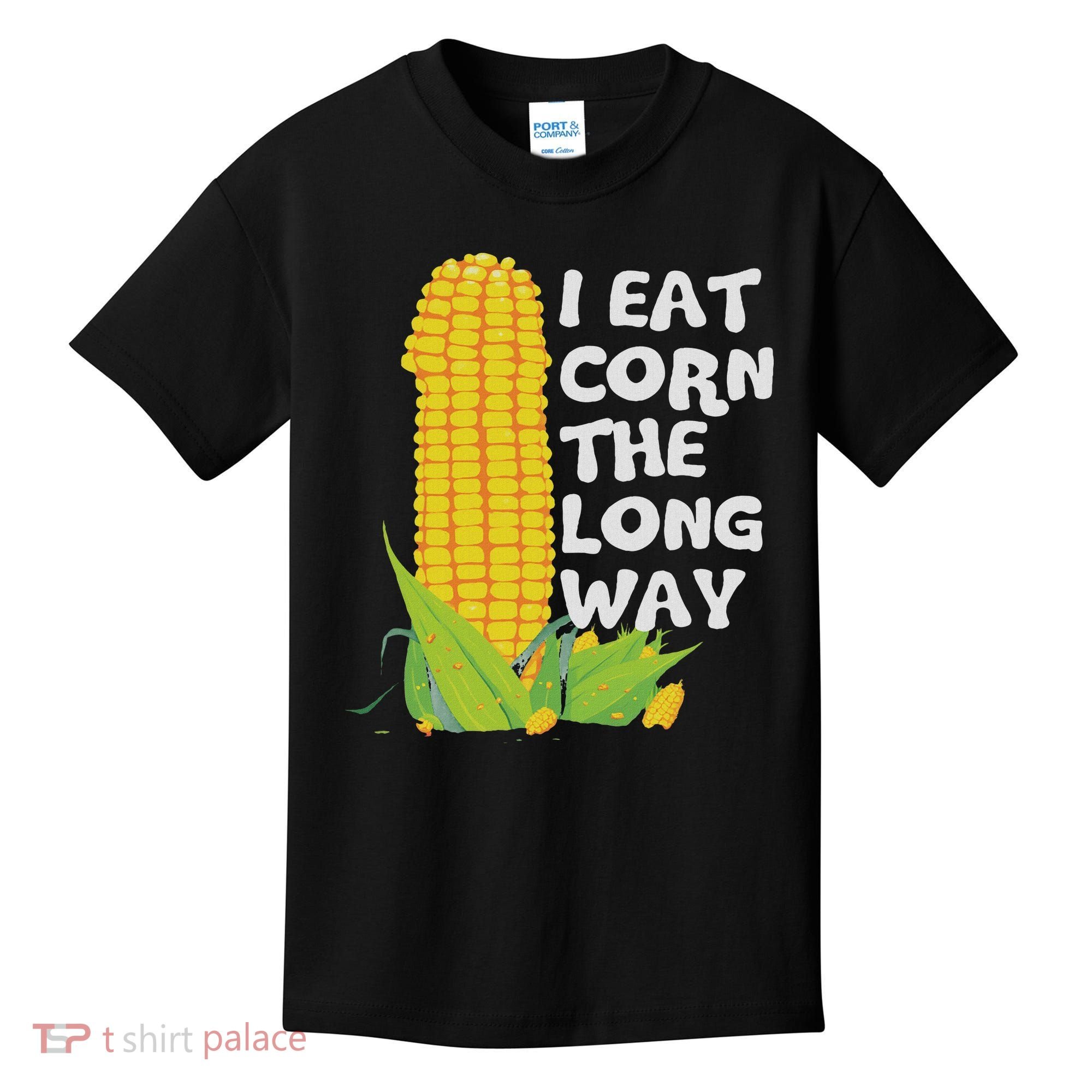 I Eat Corn The Long Way Funny Embarrassing Inappropriate Kids T-Shirt