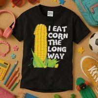 I Eat Corn The Long Way Funny Embarrassing Inappropriate Kids T-Shirt thumb 3