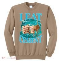 I Eat Cement Cursed Cat Funny Oddly Specific Dank Meme Sweatshirt thumb 0