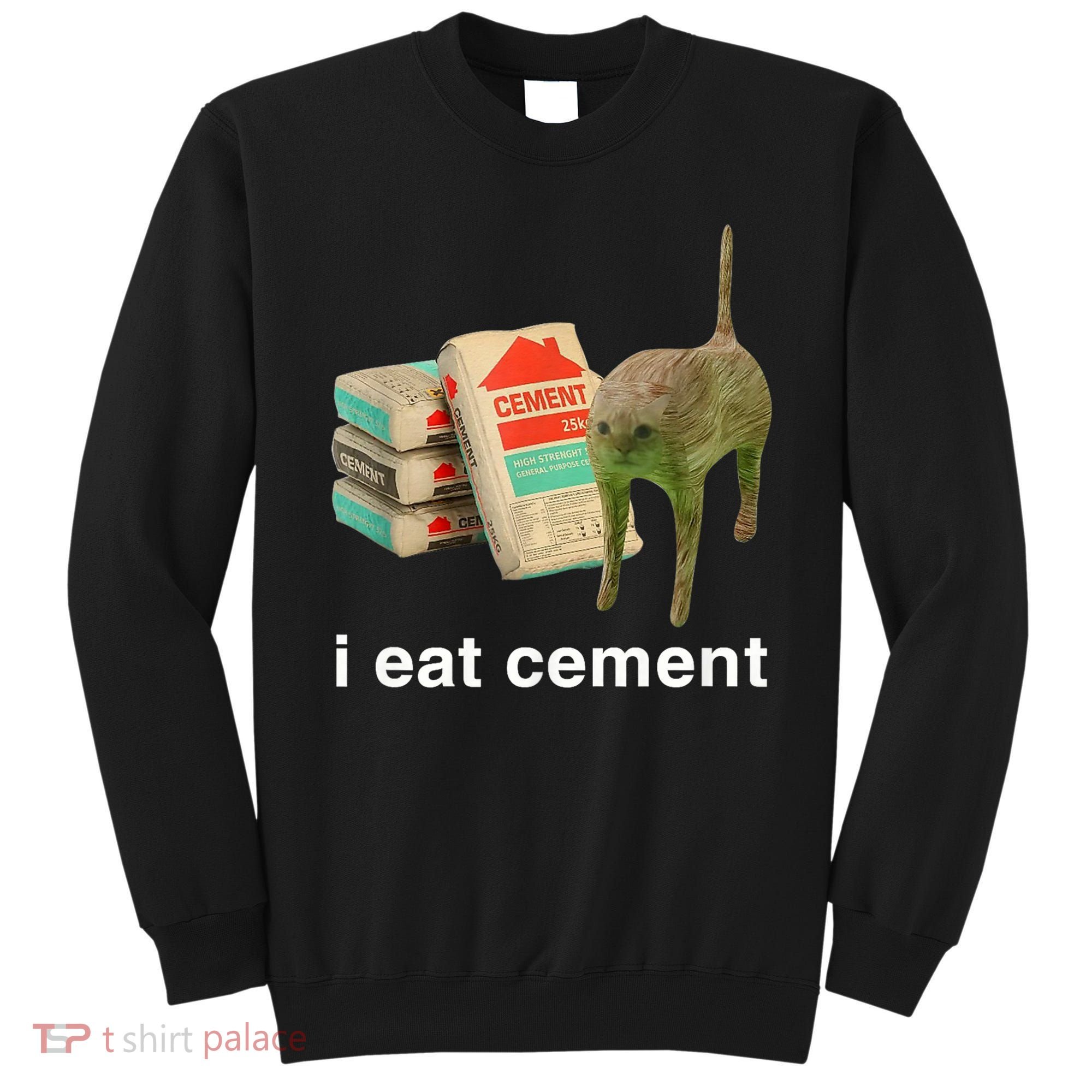 I Eat Cement Cursed Cat Funny Oddly Specific Meme Sweatshirt