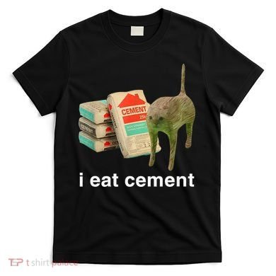I Eat Cement Cursed Cat Funny Oddly Specific Meme T-Shirt